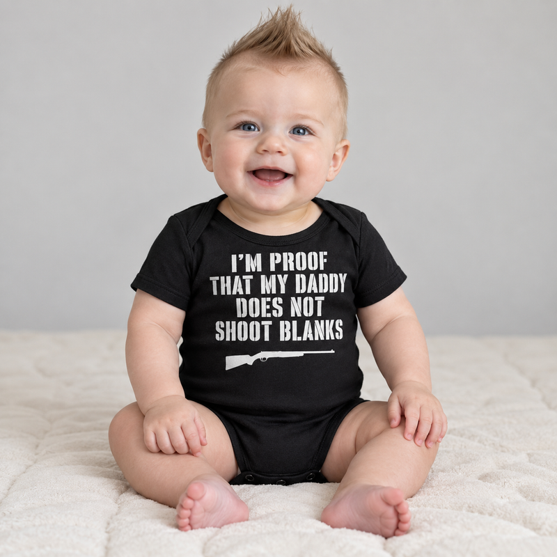 Infant Bodysuit - "I'm Proof That My Daddy Does Not Shoot Blanks" Baby Onesie
